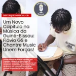 Um Novo Capítulo na Música da Guiné-Bissau: Flávio GS e Chantre Music Unem Forças